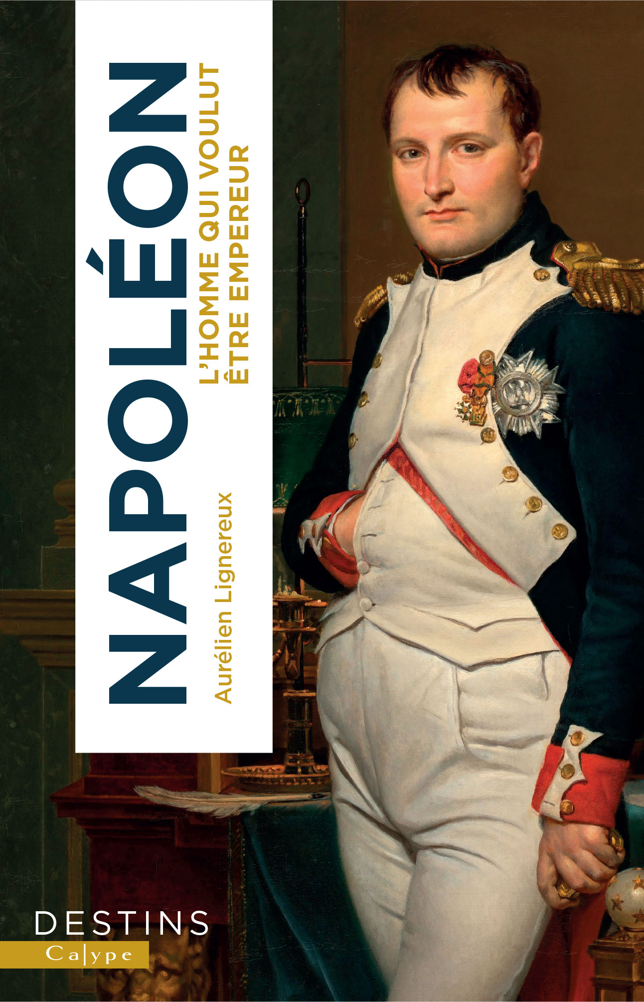 Napoléon, l‘homme qui voulut être empereur